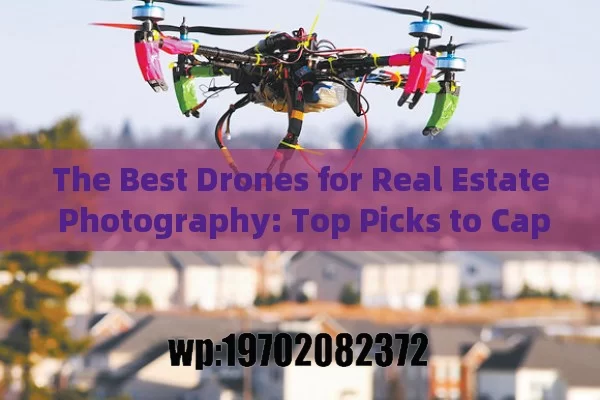 The Best Drones for Real Estate Photography: Top Picks to Capture Stunning Property Shots