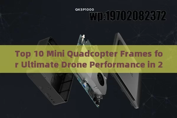 Top 10 Mini Quadcopter Frames for Ultimate Drone Performance in 2023