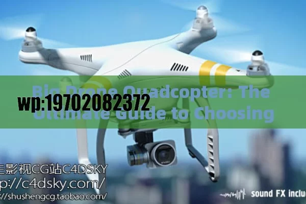 Big Drone Quadcopter: The Ultimate Guide to Choosing, Flying, and Maximizing Your Aerial Experience