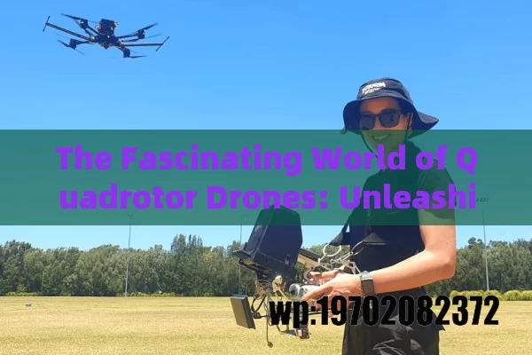 The Fascinating World of Quadrotor Drones: Unleashing New Horizons in the USA