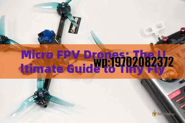 Micro FPV Drones: The Ultimate Guide to Tiny Flyers Taking Over the Skies in 2023