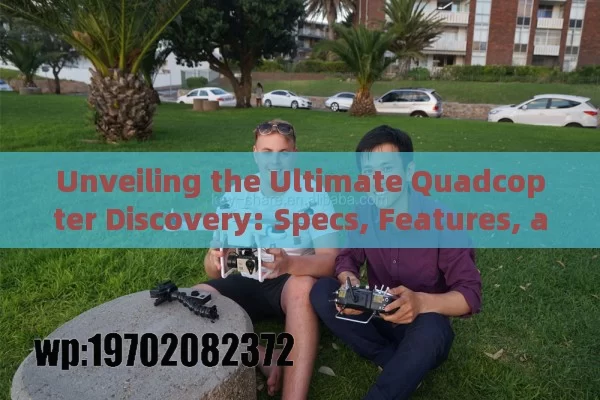 Unveiling the Ultimate Quadcopter Discovery: Specs, Features, and Why You Need One Today!