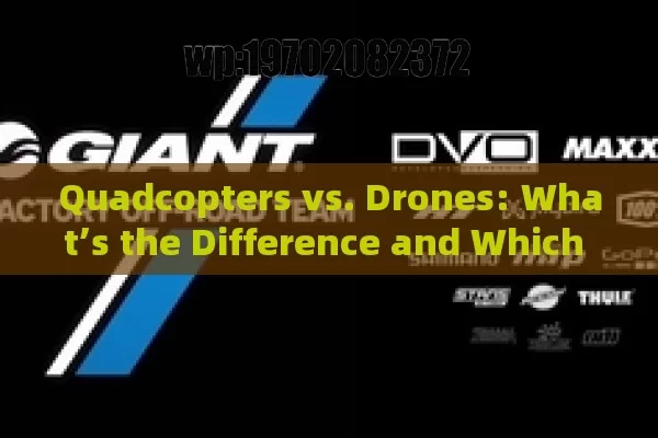 Quadcopters vs. Drones: What’s the Difference and Which One Should You Buy in 2023?