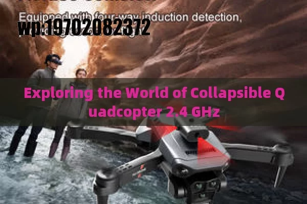 Exploring the World of Collapsible Quadcopter 2.4 GHz