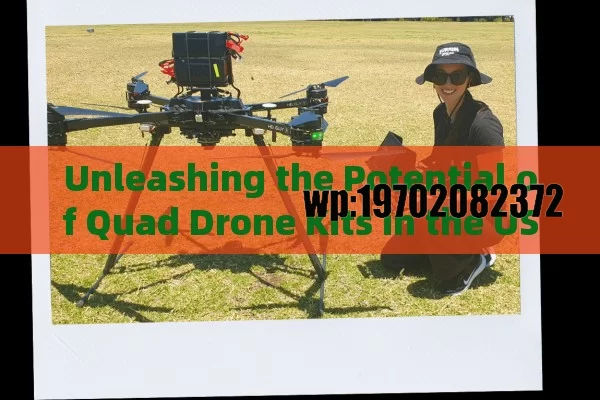 Unleashing the Potential of Quad Drone Kits in the USA