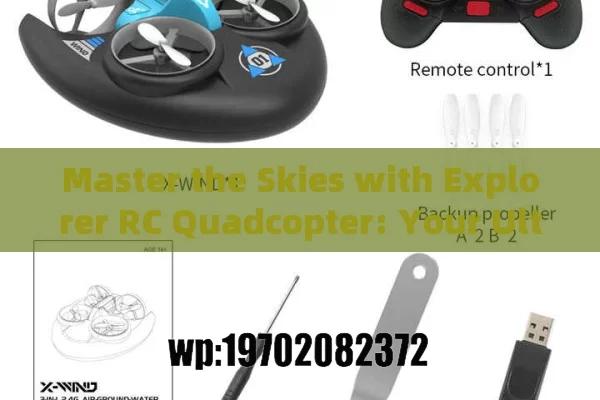 Master the Skies with Explorer RC Quadcopter: Your Ultimate Guide to Fun and Easy Drone Flying