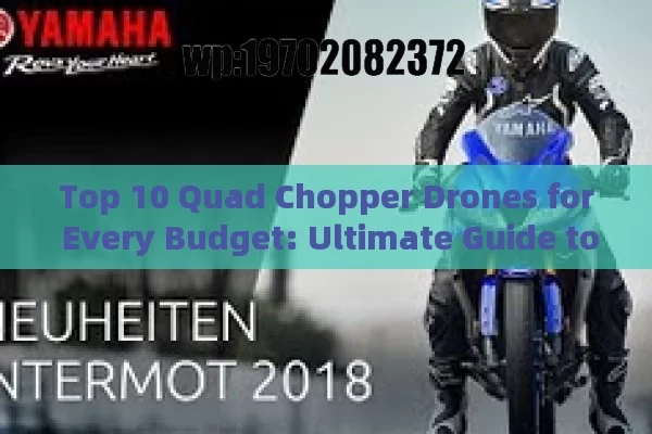 Top 10 Quad Chopper Drones for Every Budget: Ultimate Guide to Choosing the Best Drone in 2023