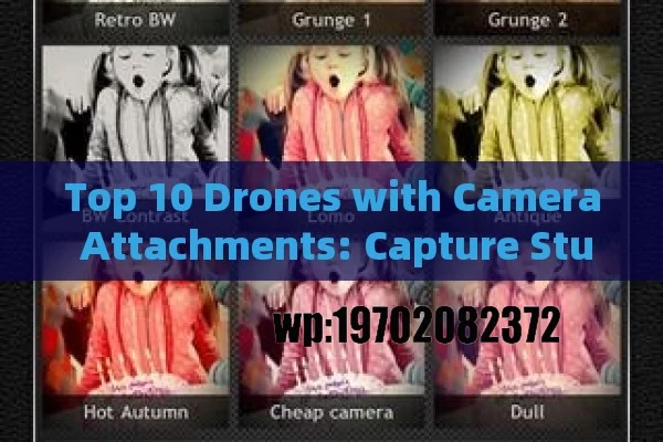 Top 10 Drones with Camera Attachments: Capture Stunning Aerial Shots Like a Pro!