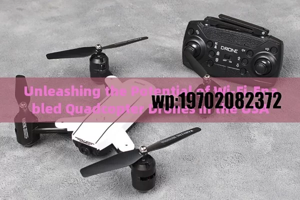 Unleashing the Potential of Wi-Fi-Enabled Quadcopter Drones in the USA