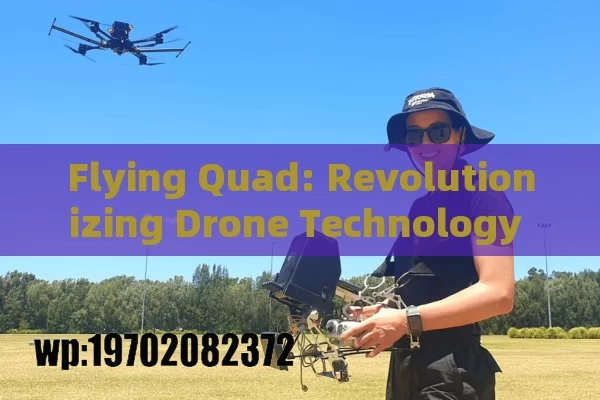 Flying Quad: Revolutionizing Drone Technology Across Industries