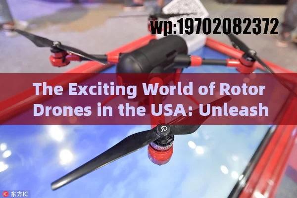 The Exciting World of Rotor Drones in the USA: Unleashing New Possibilities