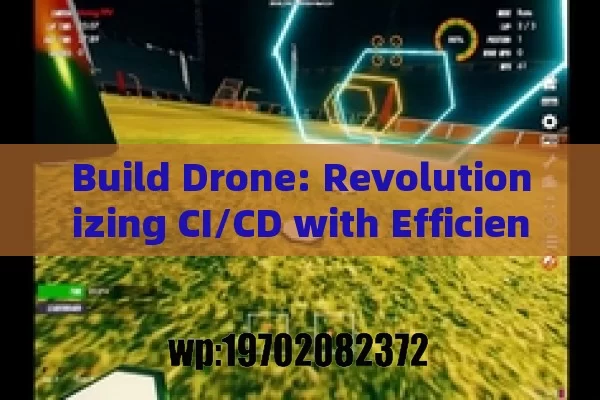 Build Drone: Revolutionizing CI/CD with Efficiency and Automation