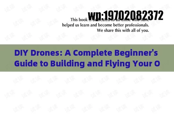 DIY Drones: A Complete Beginner's Guide to Building and Flying Your Own Custom Drone