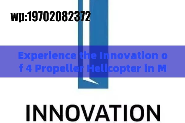 Experience the Innovation of 4 Propeller Helicopter in Modern Aviation