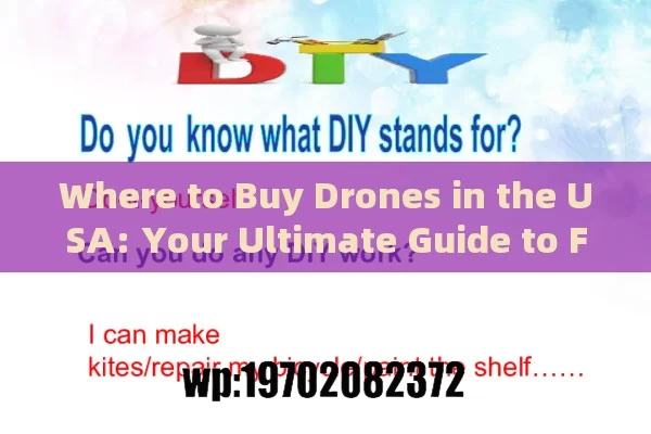 Where to Buy Drones in the USA: Your Ultimate Guide to Finding the Perfect Drone