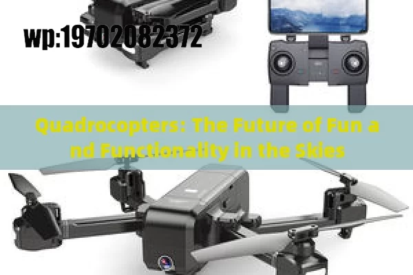 Quadrocopters: The Future of Fun and Functionality in the Skies