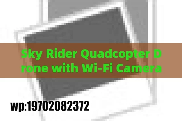 Sky Rider Quadcopter Drone with Wi-Fi Camera: A Thrilling Guide for Adventurers