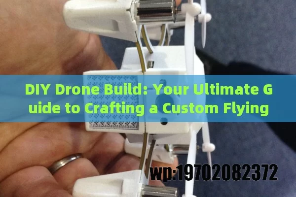 DIY Drone Build: Your Ultimate Guide to Crafting a Custom Flying Machine