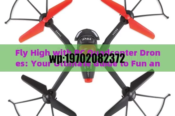 Fly High with RC Quadcopter Drones: Your Ultimate Guide to Fun and Adventure