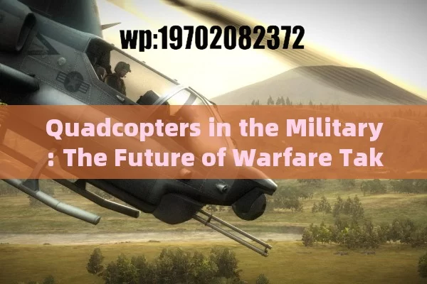 Quadcopters in the Military: The Future of Warfare Takes Flight