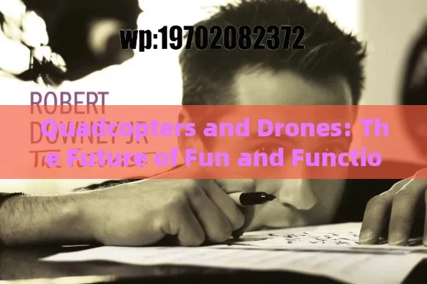 Quadcopters and Drones: The Future of Fun and Functionality in the US