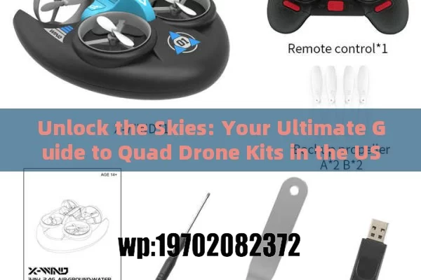 Unlock the Skies: Your Ultimate Guide to Quad Drone Kits in the US