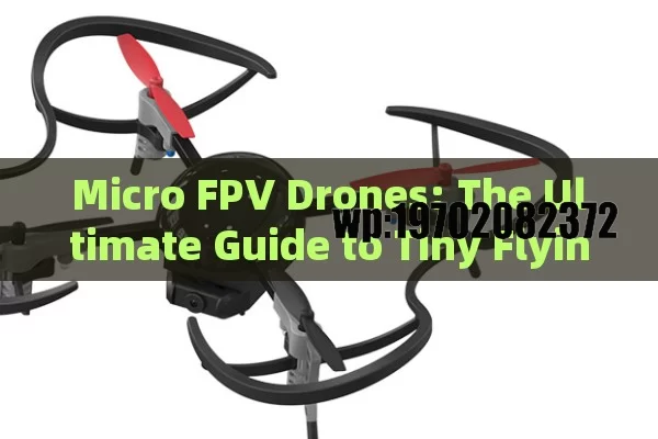 Micro FPV Drones: The Ultimate Guide to Tiny Flying Fun