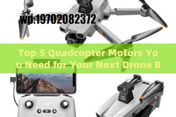 Top 5 Quadcopter Motors You Need for Your Next Drone Build