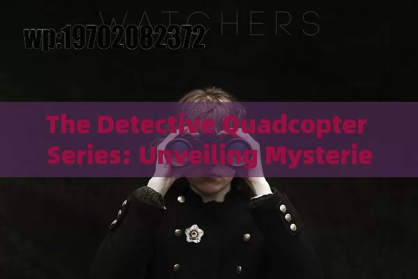 The Detective Quadcopter Series: Unveiling Mysteries