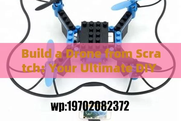 Build a Drone from Scratch: Your Ultimate DIY Guide to Flying High