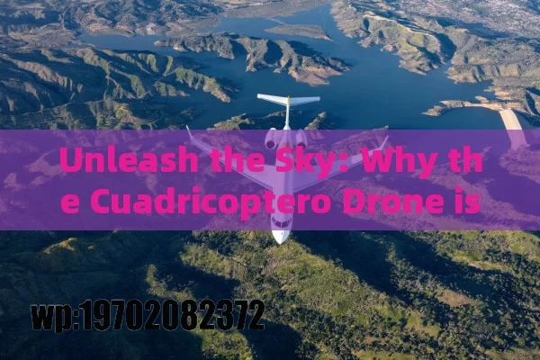 Unleash the Sky: Why the Cuadricoptero Drone is Your Next Must-Have Gadget