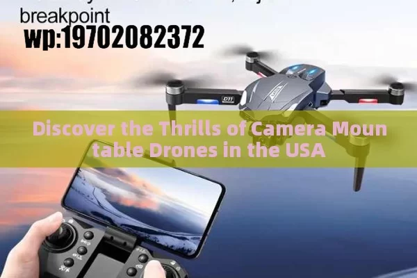 Discover the Thrills of Camera Mountable Drones in the USA