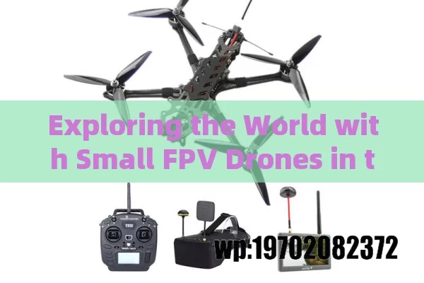 Exploring the World with Small FPV Drones in the USA