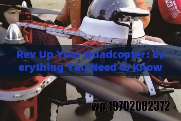 Rev Up Your Quadcopter: Everything You Need to Know About Quadcopter Engines