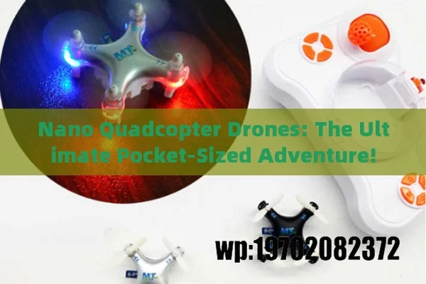 Nano Quadcopter Drones: The Ultimate Pocket-Sized Adventure!