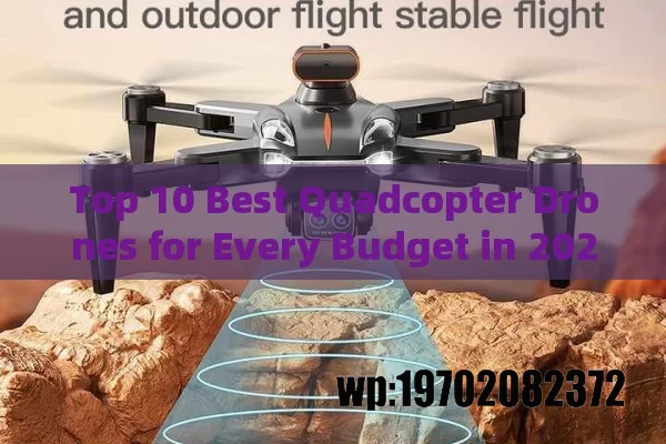 Top 10 Best Quadcopter Drones for Every Budget in 2024