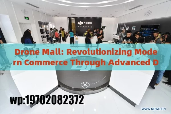 Drone Mall: Revolutionizing Modern Commerce Through Advanced Drone Technology