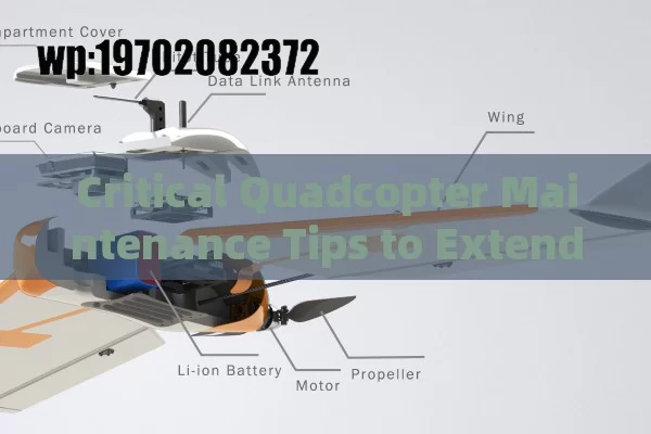 Critical Quadcopter Maintenance Tips to Extend Drone Lifespan