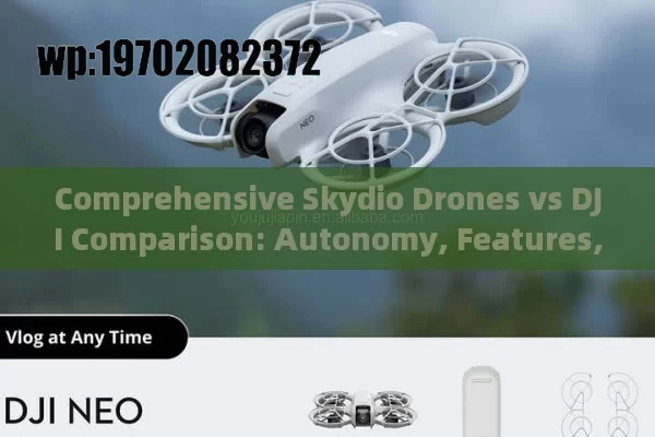 Comprehensive Skydio Drones vs DJI Comparison: Autonomy, Features, and Value