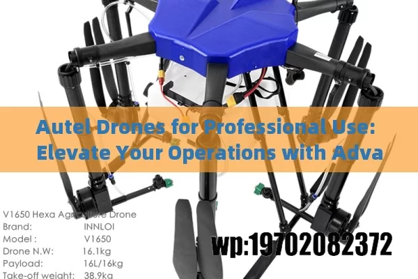 Autel Drones for Professional Use: Elevate Your Operations with Advanced UAV Technology