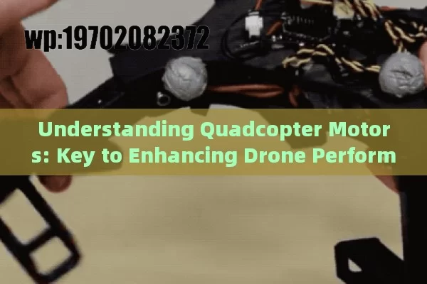 Understanding Quadcopter Motors: Key to Enhancing Drone Performance and Efficiency