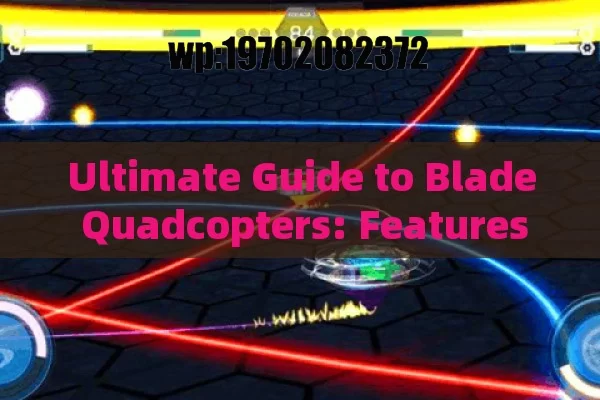 Ultimate Guide to Blade Quadcopters: Features, Applications, and Tips