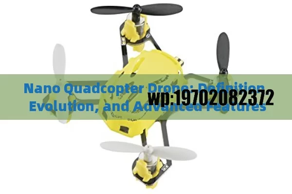 Nano Quadcopter Drone: Definition, Evolution, and Advanced Features