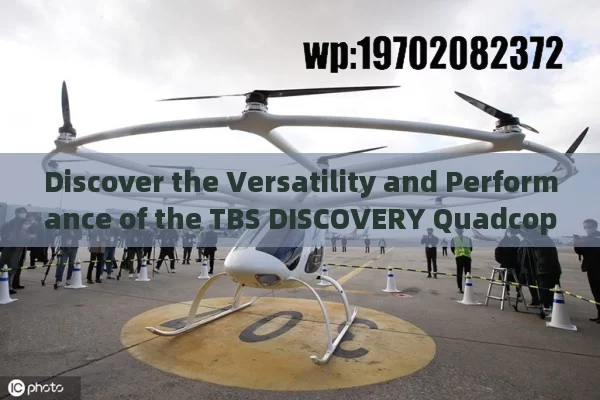 Discover the Versatility and Performance of the TBS DISCOVERY Quadcopter