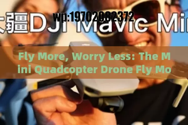 Fly More, Worry Less: The Mini Quadcopter Drone Fly More Combo Unleashed