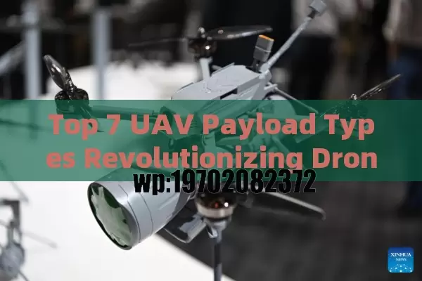 Top 7 UAV Payload Types Revolutionizing Drone Missions in 2023