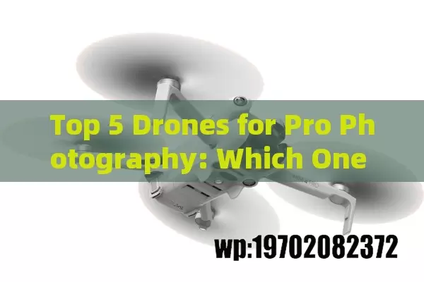 Top 5 Drones for Pro Photography: Which One Captures Your Vision?