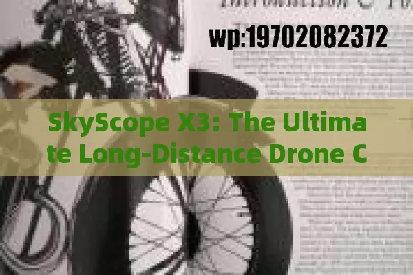 SkyScope X3: The Ultimate Long-Distance Drone Camera for Stunning Aerial Photography